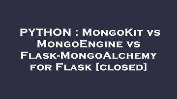 PYTHON : MongoKit vs MongoEngine vs Flask-MongoAlchemy for Flask