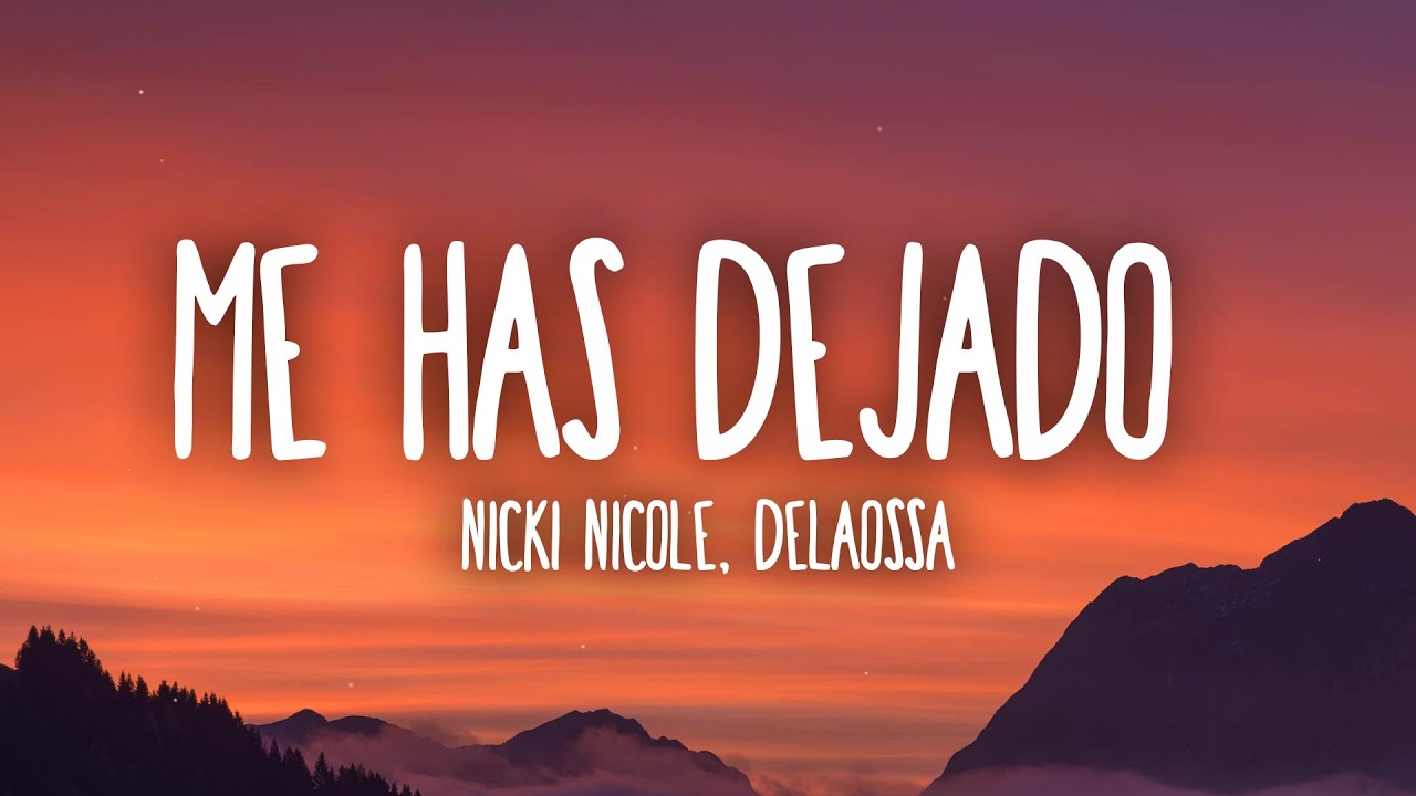 Nicki Nicole Delaossa Me Has Dejado Lyrics Letra Youtube