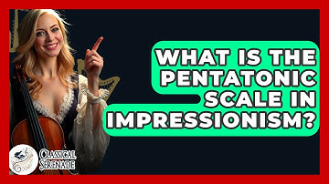 What Is The Pentatonic Scale In Impressionism? - Classical Serenade