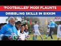 'Footballer' Modi Flaunts Dribbling Skill In Sikkim | Watch PM's Early Morning 'Khela' Moment