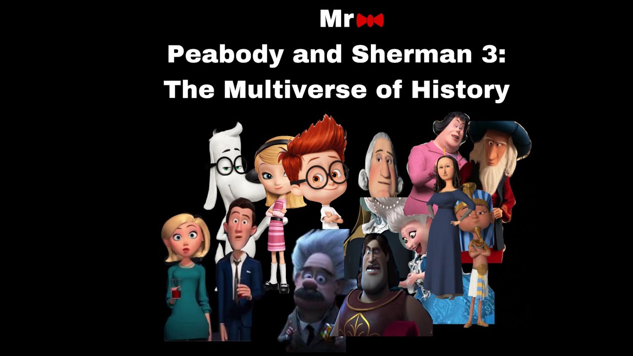 Mr. Peabody and Sherman 3: The Multiverse of History - YouTube