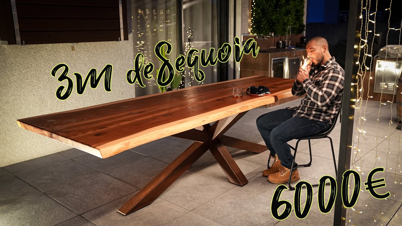 Je fabrique une table XXL en Séquoia massif d'une valeur de 6000€