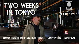 Two Weeks In Tokyo   Record Shops, Instrument Stores, Listening Bars, and Everything I Brought Back