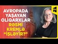 Avropada yaşayan oliqarxlar rəsmi Kremlə “işləyir?”