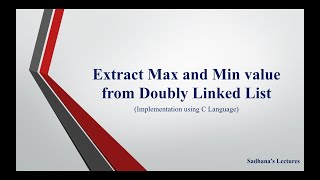 5.8 Find out the Maximum and Minimum value of Doubly Linked List(Implementation using C Language)