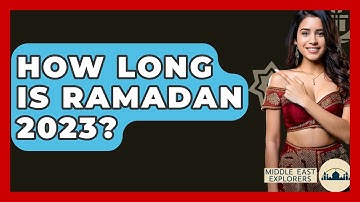 How Long Is Ramadan 2023? - Middle East Explorers