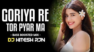 GORIYA RE TOR PYAR MA | BASS BOOSTED MIX | CG DJ SONG | CG DJ REMIX | NEW DJ SONG 2024