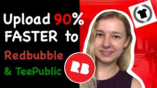 How to Upload 90% Faster to Redbubble and TeePublic