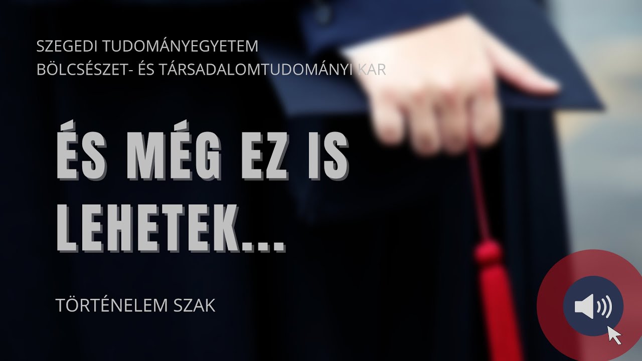 Történelem szak | És még ez is lehetek... - 3. rész | SZTE BTK