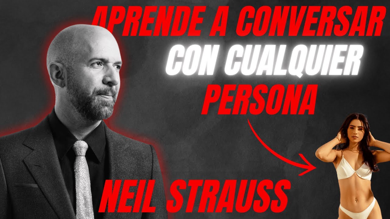 Cómo Dominar el Arte de la Conversación Irresistible - Neil Strauss