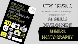 BTEC Level 3-Extended Diploma in Creative Media Practice:Digital photography-A1: Skills Development