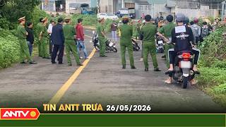Hot security and order news, latest Vietnam current affairs 24h, noon May 26 | ANTV