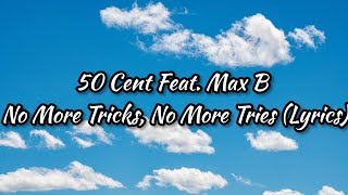 50 Cent Feat. Max B – No More Tricks, No More Tries (Lyrics)