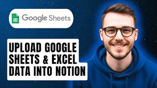 How To Upload Google Sheets &amp; Excel Data Into Notion [2026 Guide]