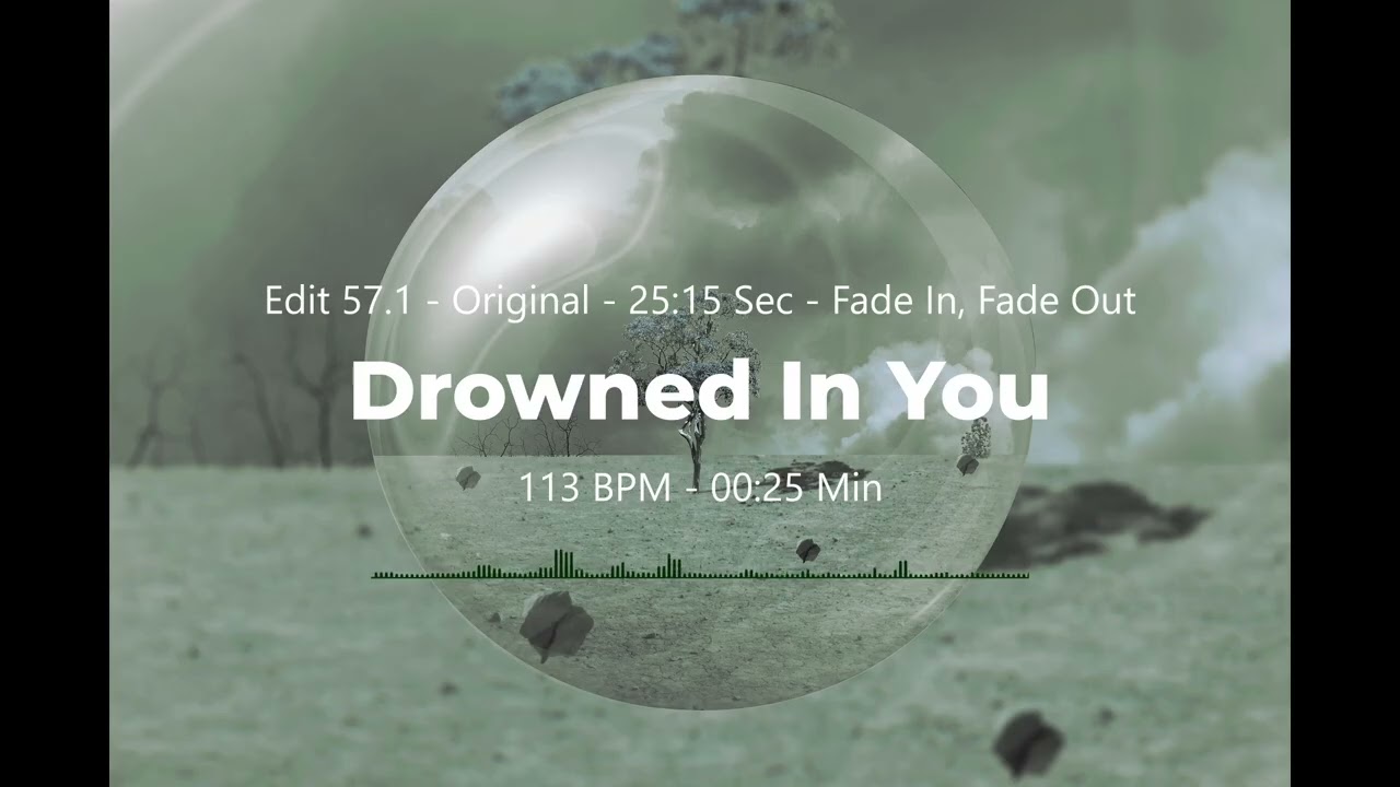 Drowned In You (Chillout, Ambient, Downtempo) - Edit 57.1 - 25 Sec - Original - Fade In, Fade Out