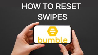 HOW TO RESET BUMBLE SWIPES