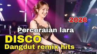 DISCO DANGDUT REMIX KOPLO ELECTONE 2026 PERCERAIAN LARA LAGU HITS PALING ASYIK DIDENGAR 