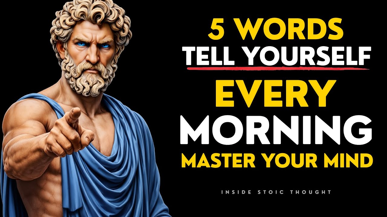 5 Powerful Words to Tell Yourself Every Morning — MASTER YOUR THOUGHTS | STOICISM