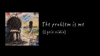 Aga alfari - the problem is me (lyric vidio)