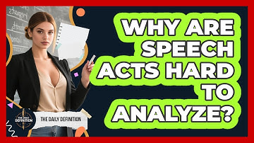 Why Are Speech Acts Hard To Analyze? - The Daily Definition