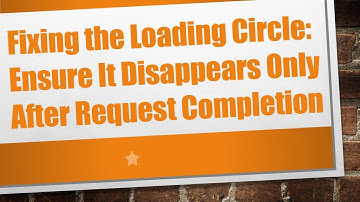 Fixing the Loading Circle: Ensure It Disappears Only After Request Completion