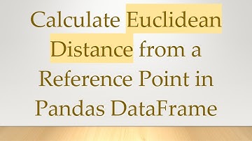 Calculate Euclidean Distance from a Reference Point in Pandas DataFrame
