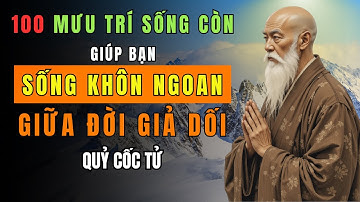Cổ Nhân Dạy: 100 LỜI DẠY của Quỷ Cốc Tử giúp bạn SỐNG KHÔN NGOAN giữa đời giả dối | Trí Tuệ Cổ Xưa