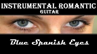 INSTRUMENTAL ROMANTIC GUITAR   Blue Spanish Eyes