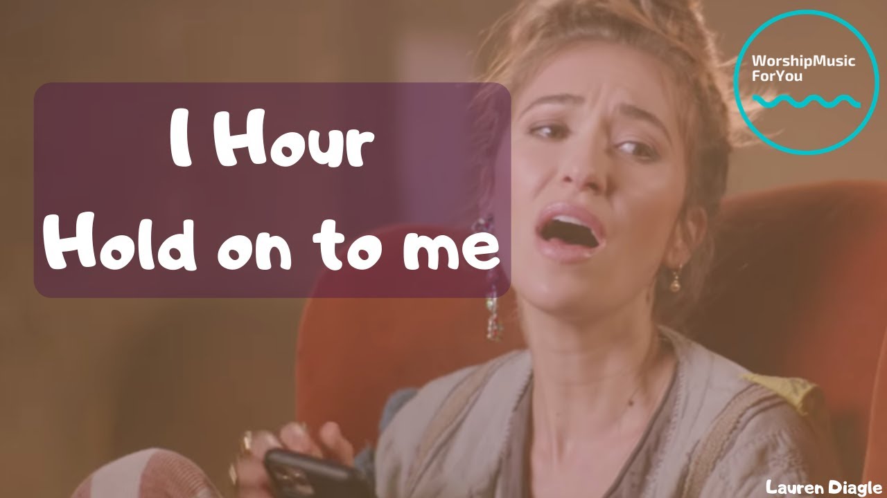 | 1 Hour version | Lauren Daigle - Hold on to me | | 1 Hour version | Lauren Daigle - Hold on to me |