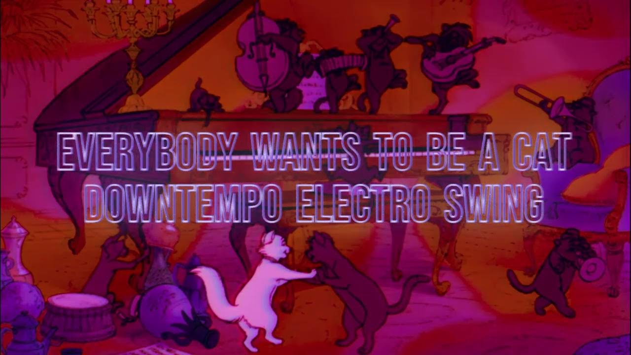 Everybody Wants To Be A Cat (Electro Swing Version) Everybody Wants To Be A Cat (Electro Swing Version)