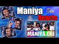 Maniya reacts to maniyaexe