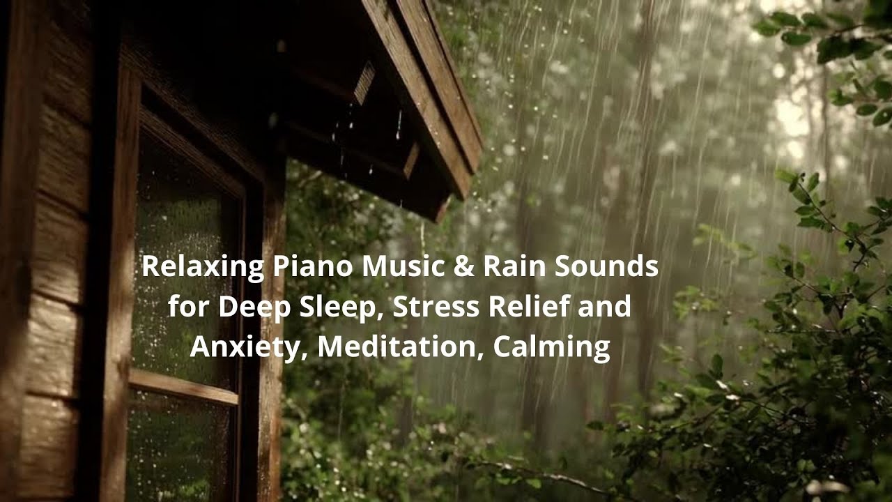 Relaxing Piano Music & Rain Sounds for Stress Relief and Anxiety, Meditation, Calming, Deep Sleep