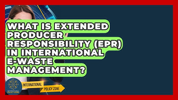 What Is Extended Producer Responsibility (EPR) In International E-waste Management?