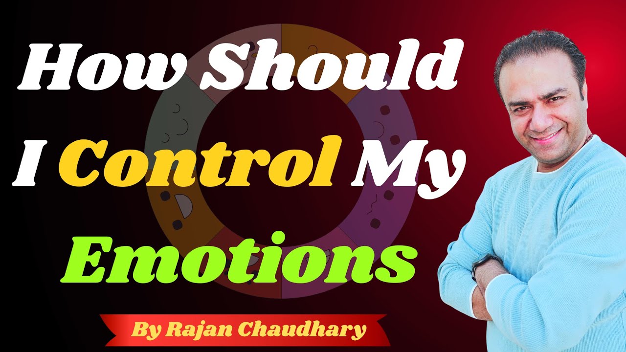 How Should I Control My Emotions | Practical & Spiritual Guidance | by Rajan Chaudhary