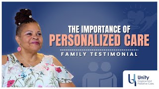 Hospice Testimonial | The Importance of Personalized Care | Unity Hospice and Palliative Care
