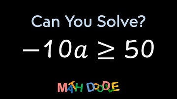 Solving Linear Inequality “–10𝑎 ≥ 50” | Step-by-Step Algebra Solution - Math Doodle