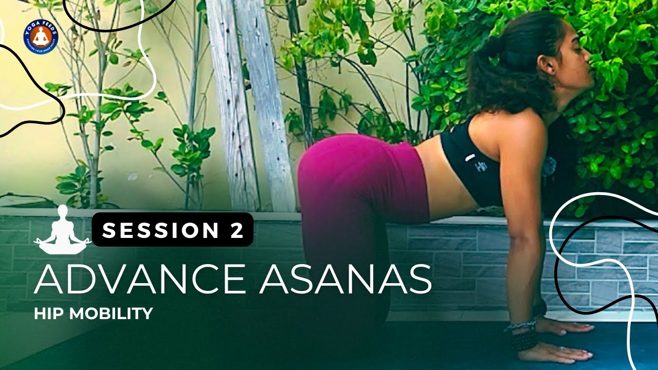Advance Asanas Practice | Session-2 | Hip Mobility | Yoga Feeds - YouTube