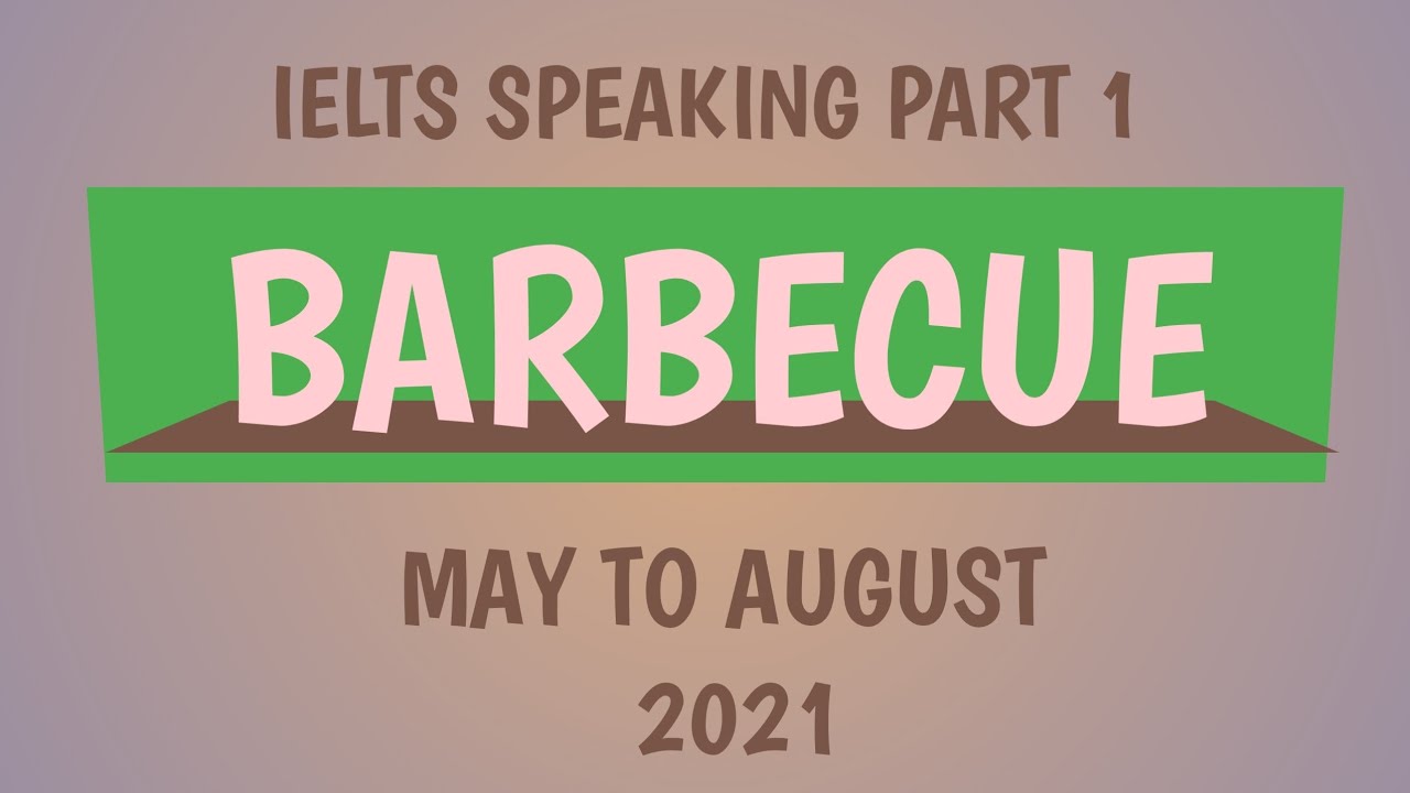 BARBECUE | IELTS SPEAKING LATEST  INTRODUCTORY TOPIC.. MAY TO AUGUST 2021.