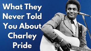 Charley Pride’s Life Story Will Leave You Speechless