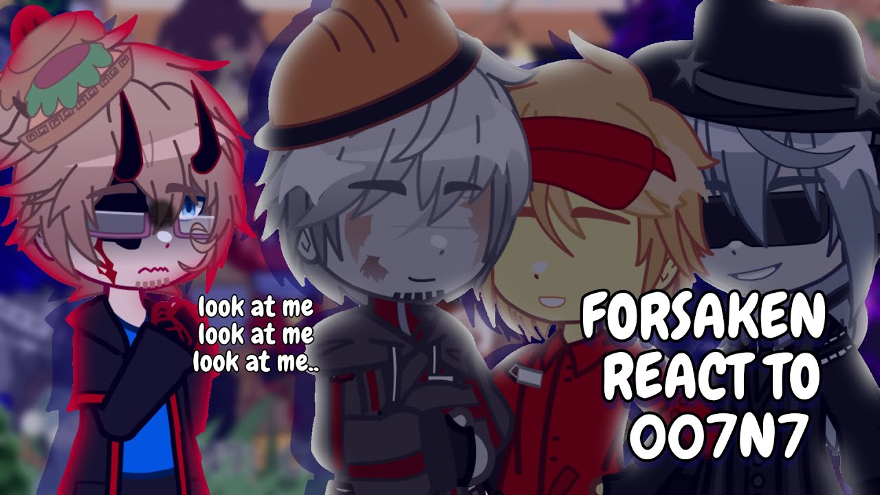 Forsaken React To 007n7 || Gacha React