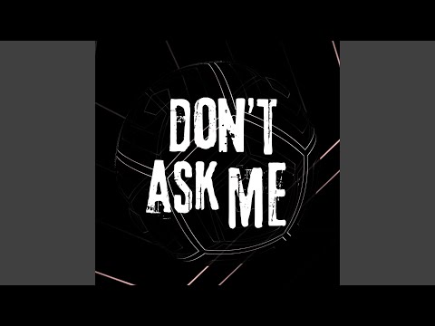 Dont Ask Me 