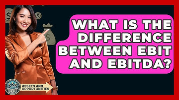 What Is The Difference Between EBIT And EBITDA? - AssetsandOpportunity.org