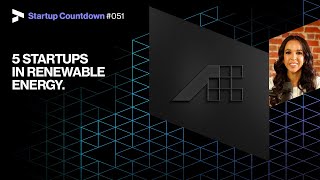 5 startups transforming renewable energy - STARTUP COUNTDOWN 051