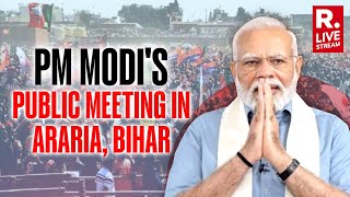 Republic LIVE: PM Modi Addresses Public Meeting In Araria, Bihar | Lok Sabha Election 2024