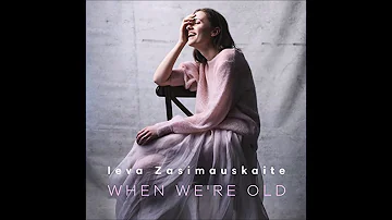 2018 Ieva Zasimauskaite - When We're Old