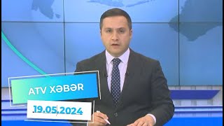 ATV XƏBƏR / 19.05.2024 / 20:30