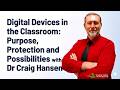Digital devices in the classroom: purpose, protection, and possibilities with Dr. Craig Hansen.
