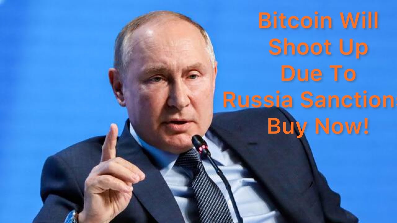 Bitcoin Will Shoot Up Due To Russia Sanctions, Buy Now!
