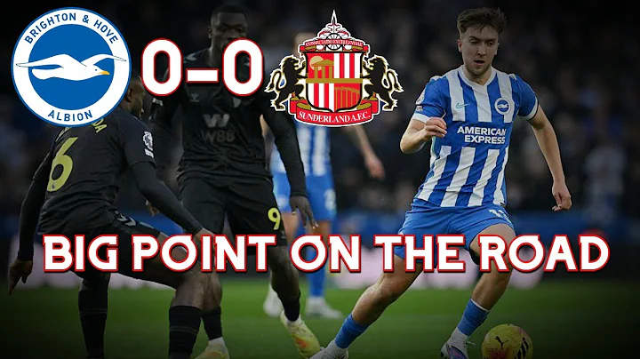 GREAT POINT SENDS SUNDERLAND 5TH! | BRIGHTON 0-0 SUNDERLAND | MATCH REVIEW