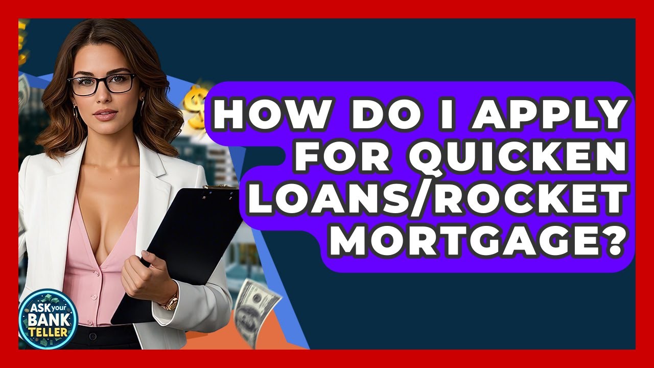 How Do I Apply For Quicken Loans/Rocket Mortgage? - Ask Your Bank Teller